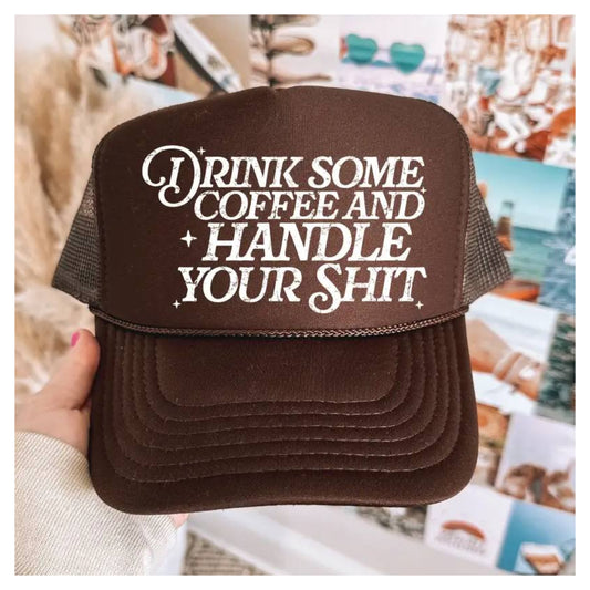 Drink Some Coffee And Handle Your Shit Trucker Hat